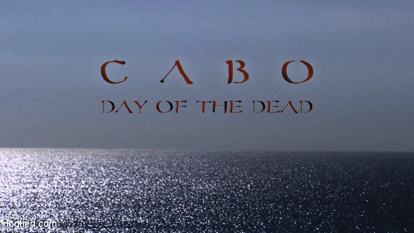 CABO - DAY OF THE DEAD - Part 1