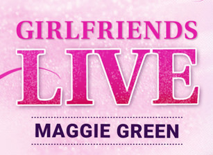 Girlfriends Live - Maggie Green