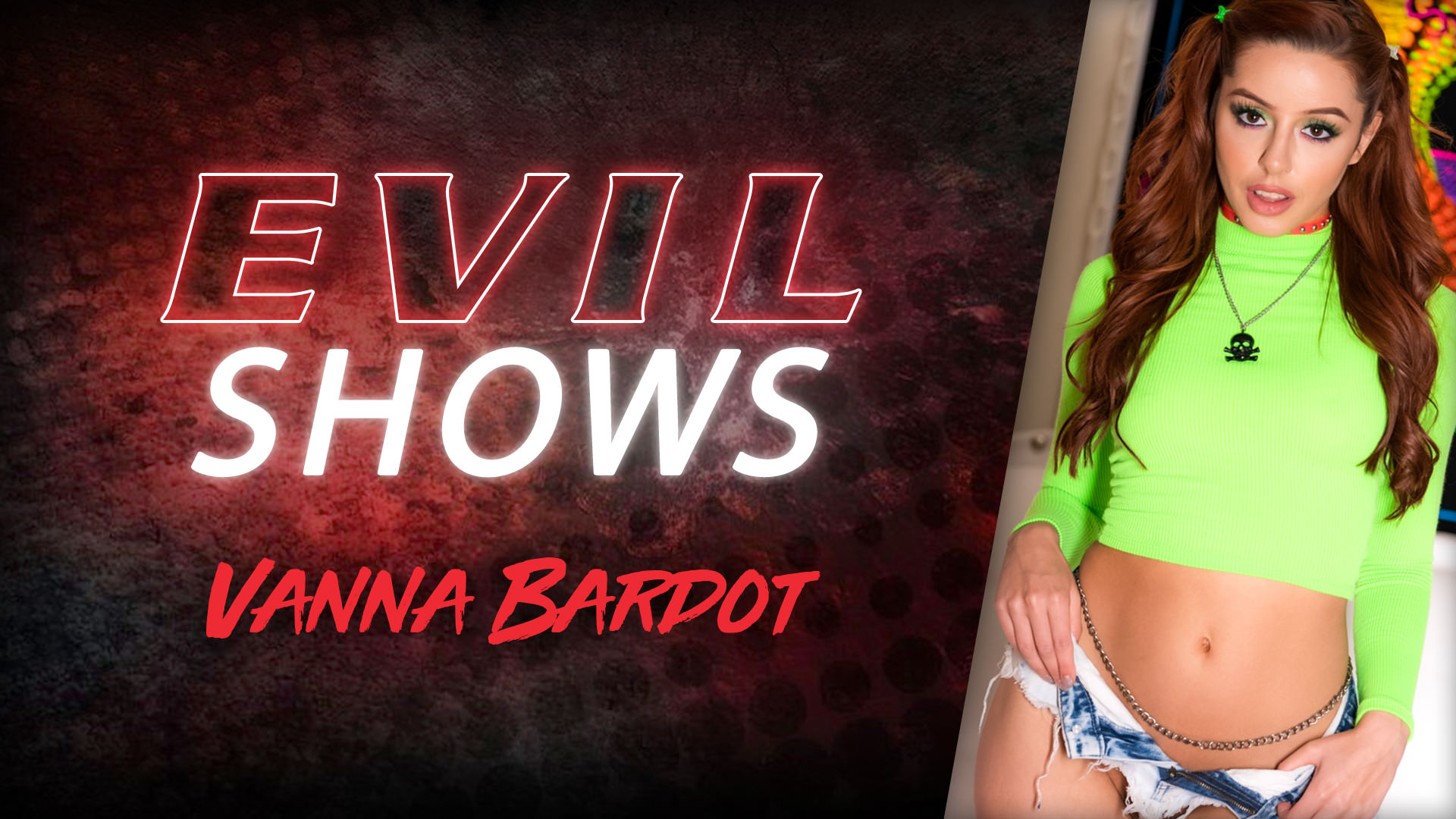 Evil Shows - Vanna Bardot Scene
